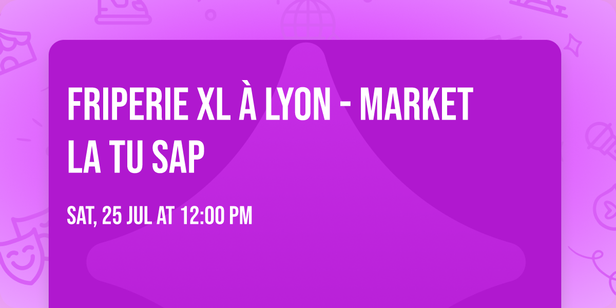 \ud83d\udecd\ufe0f FRIPERIE XL \u00c0 LYON - MARKET LA TU SAP