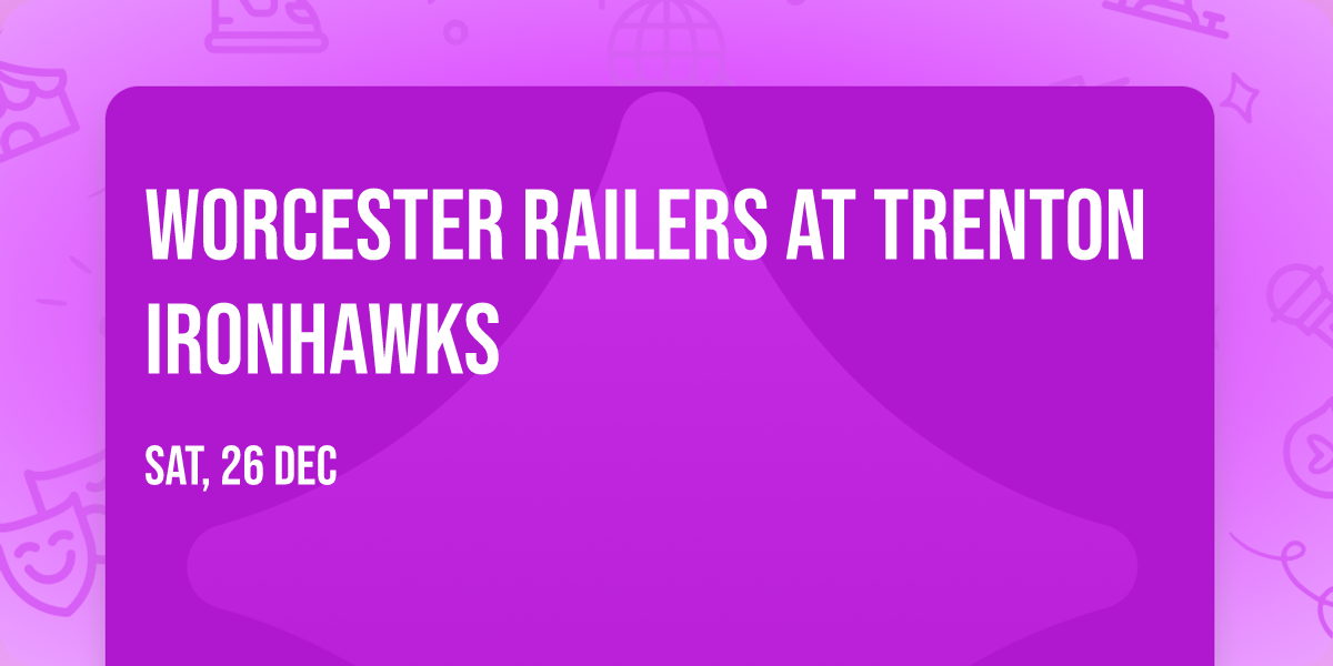 Worcester Railers at Trenton Ironhawks