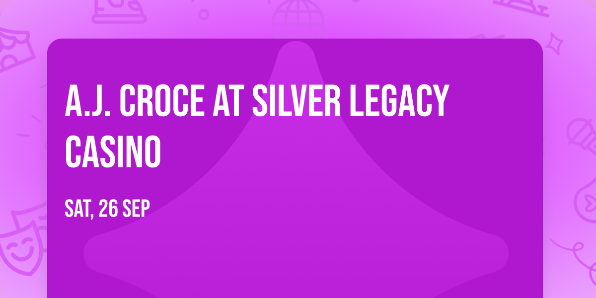 A.J. Croce at Silver Legacy Casino