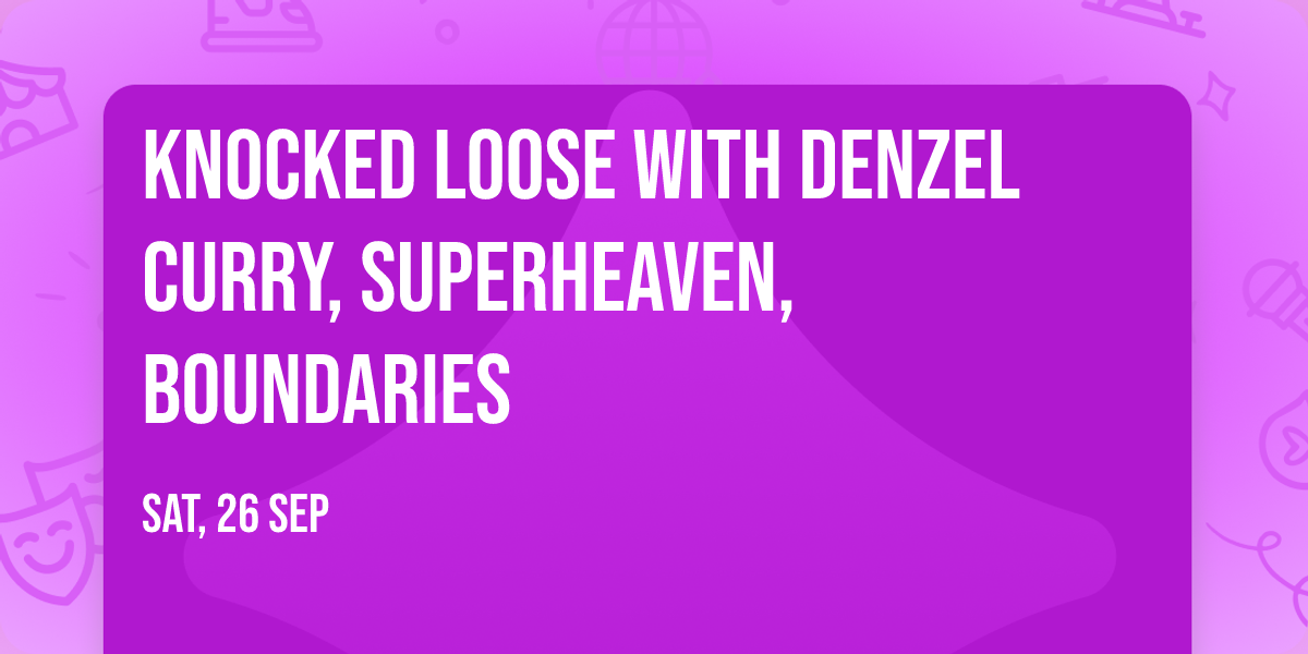 Knocked Loose with Denzel Curry, Superheaven, Boundaries