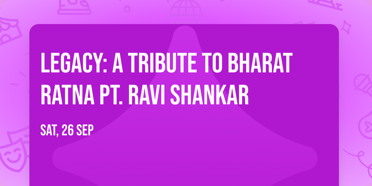 Legacy: A Tribute To Bharat Ratna Pt. Ravi Shankar