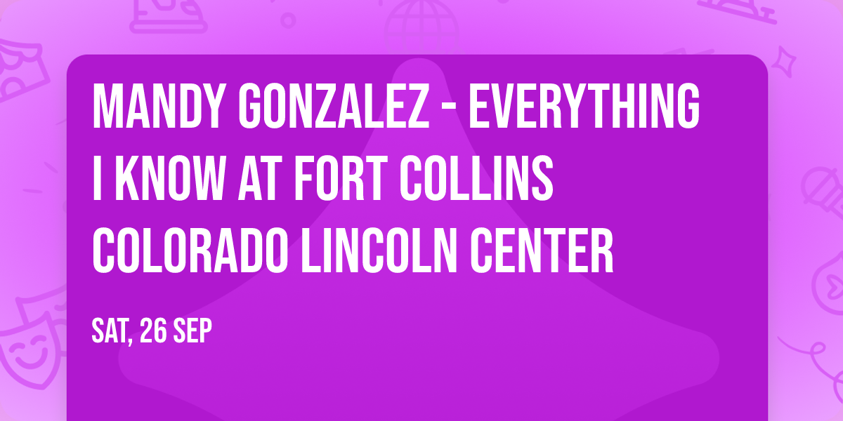Mandy Gonzalez - Everything I Know at Fort Collins Colorado Lincoln Center