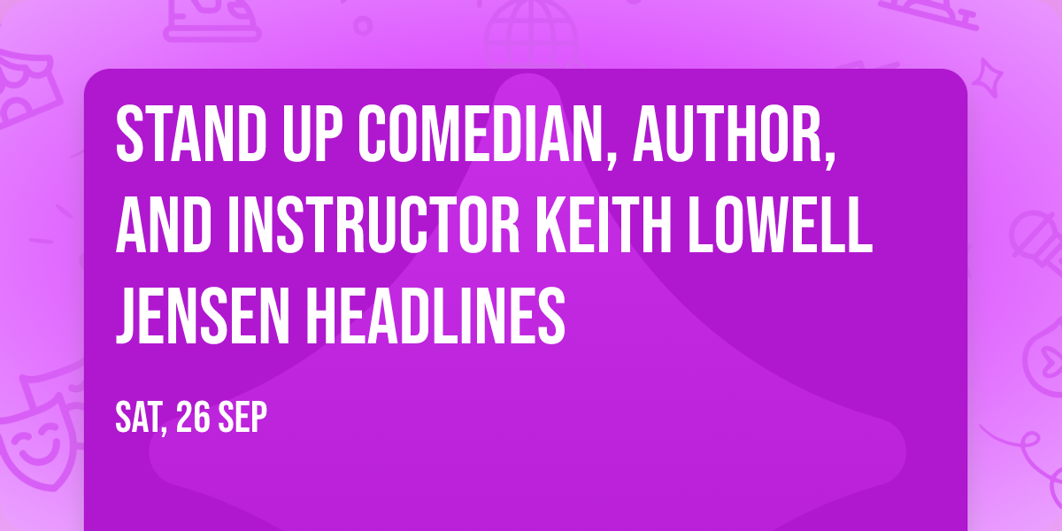 Stand Up Comedian, Author, and Instructor Keith Lowell Jensen Headlines