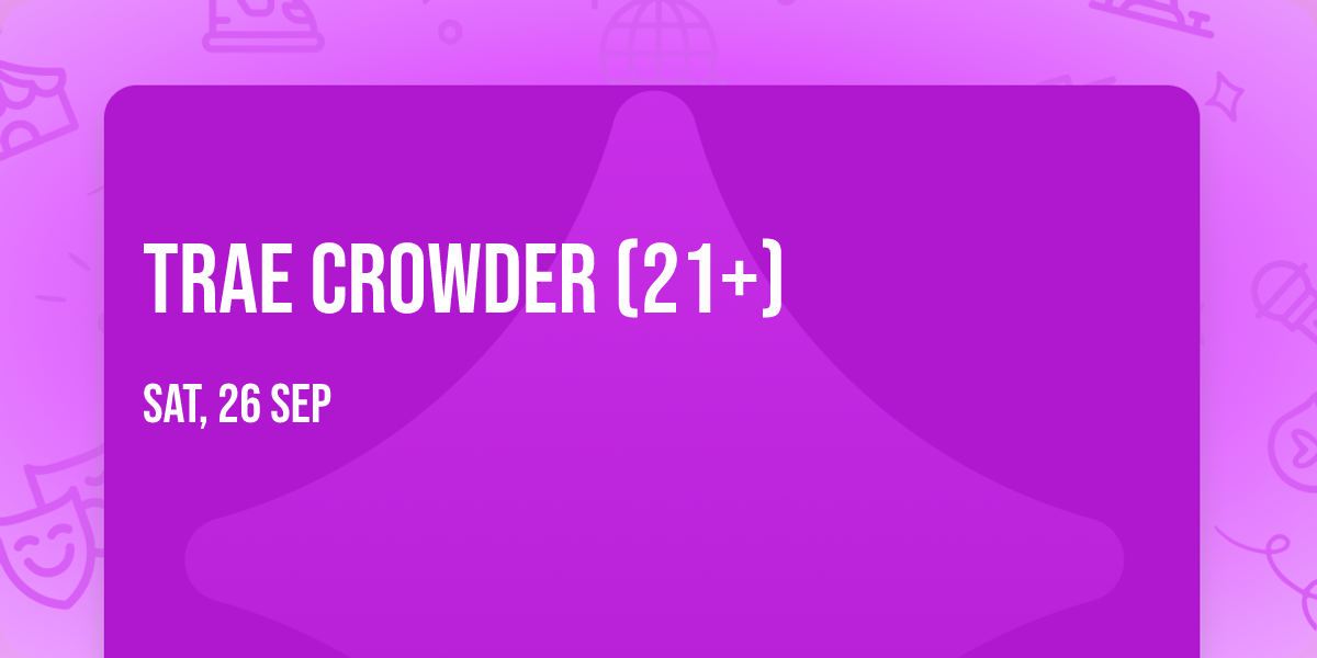 Trae Crowder (21+)