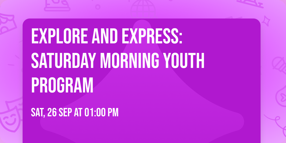 Explore and Express: Saturday Morning Youth Program
