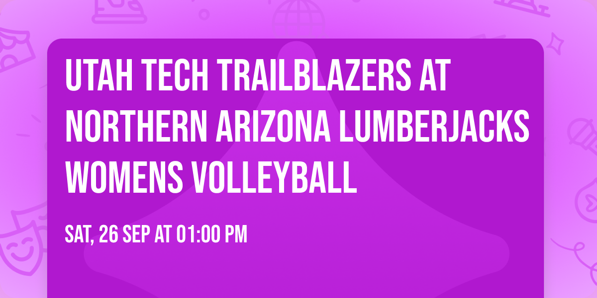 Utah Tech Trailblazers at Northern Arizona Lumberjacks Womens Volleyball