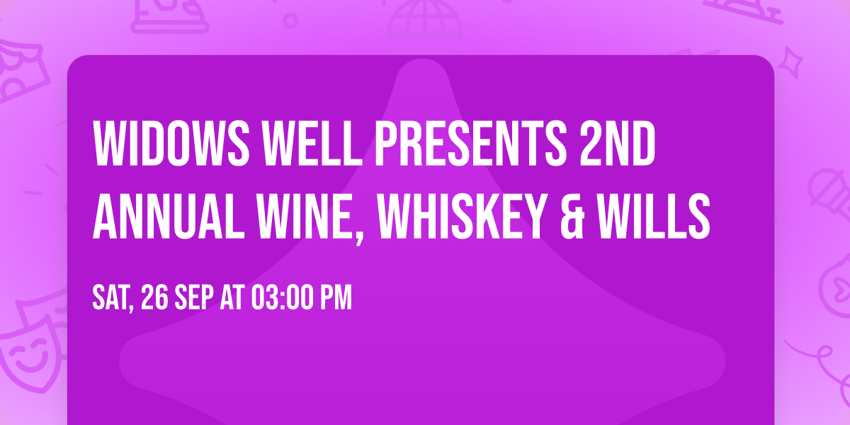 Widows Well presents 2nd Annual Wine, Whiskey & Wills