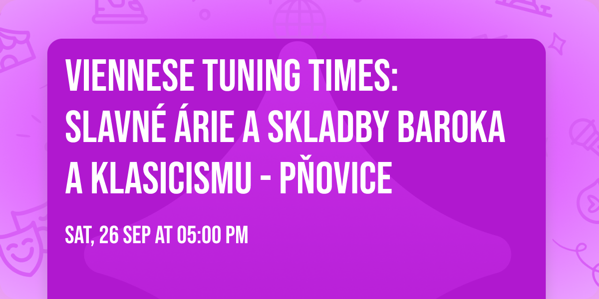 Viennese Tuning Times: Slavn\u00e9 \u00e1rie a skladby baroka a klasicismu - P\u0148ovice