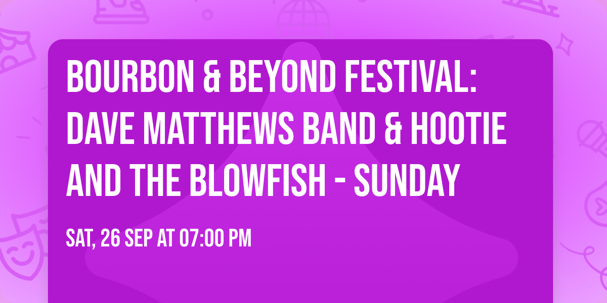 Bourbon & Beyond Festival: Dave Matthews Band & Hootie and The Blowfish - Sunday