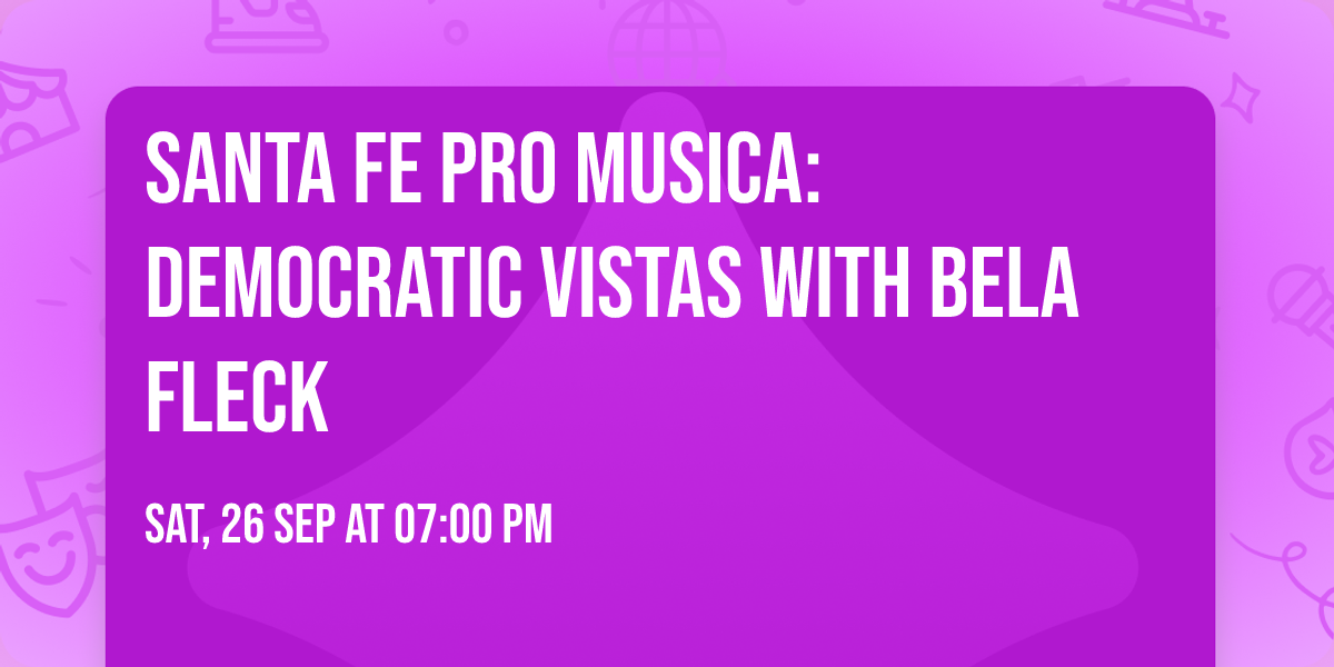 Santa Fe Pro Musica: Democratic Vistas with Bela Fleck