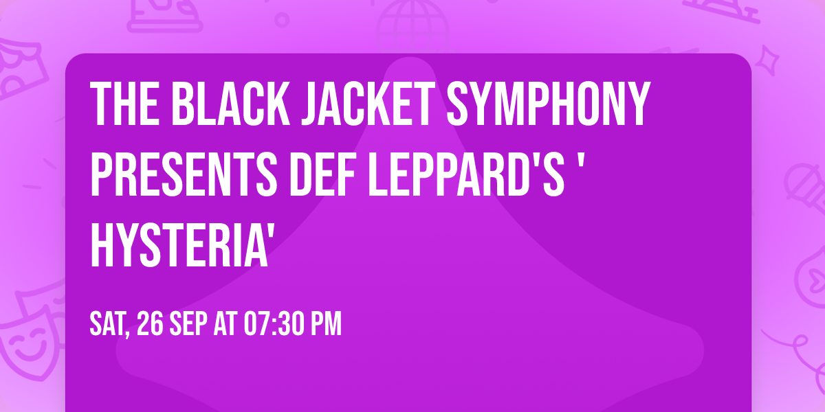 The Black Jacket Symphony Presents Def Leppard's 'Hysteria'