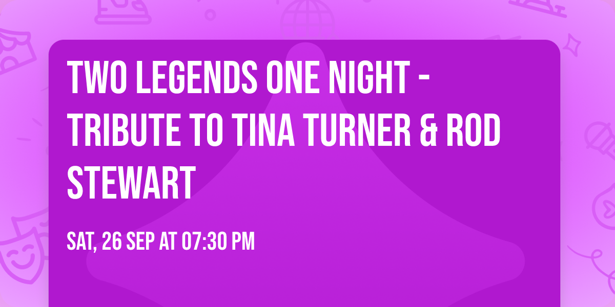 Two Legends  One Night - Tribute to Tina Turner & Rod Stewart