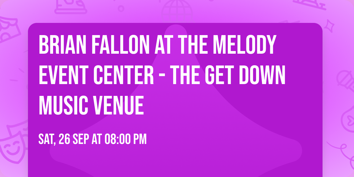 Brian Fallon at The Melody Event Center - The Get Down Music Venue