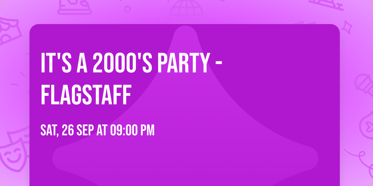 It's A 2000's Party - Flagstaff