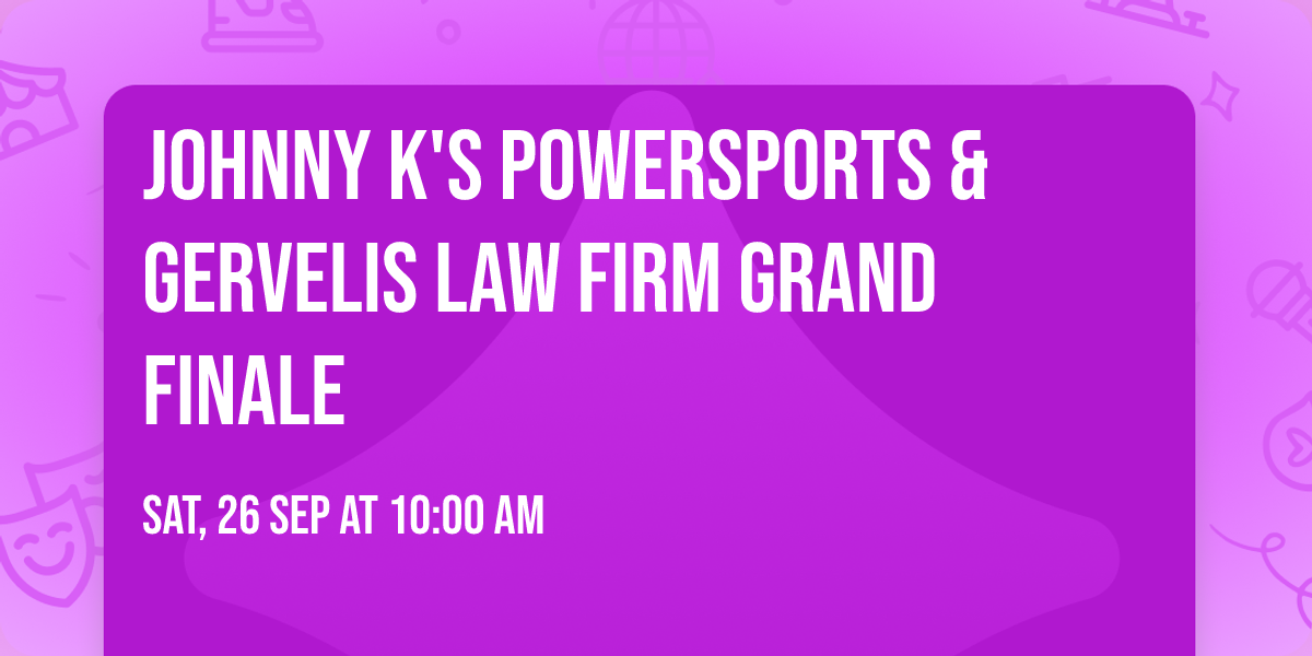Johnny K's Powersports & Gervelis Law Firm Grand Finale