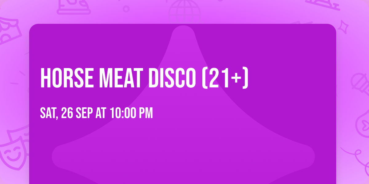Horse Meat Disco (21+)