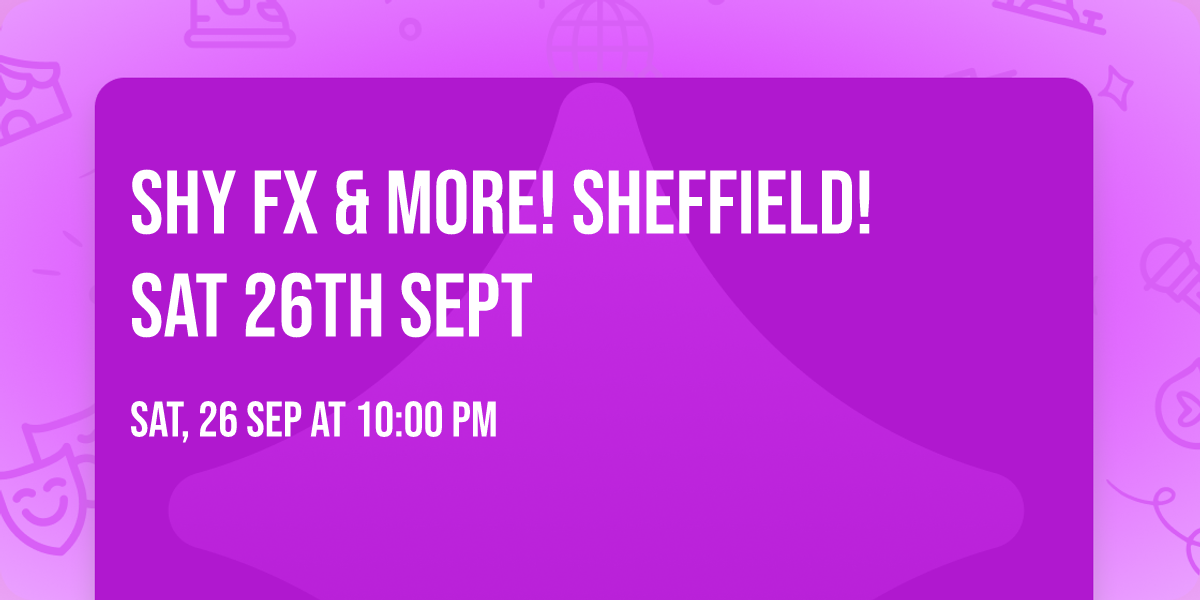 SHY FX & more! SHEFFIELD! Sat 26th Sept