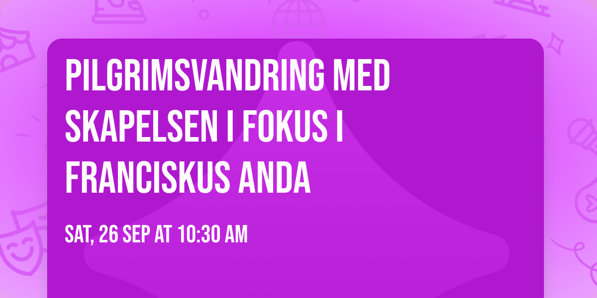Pilgrimsvandring med skapelsen i fokus i Franciskus anda