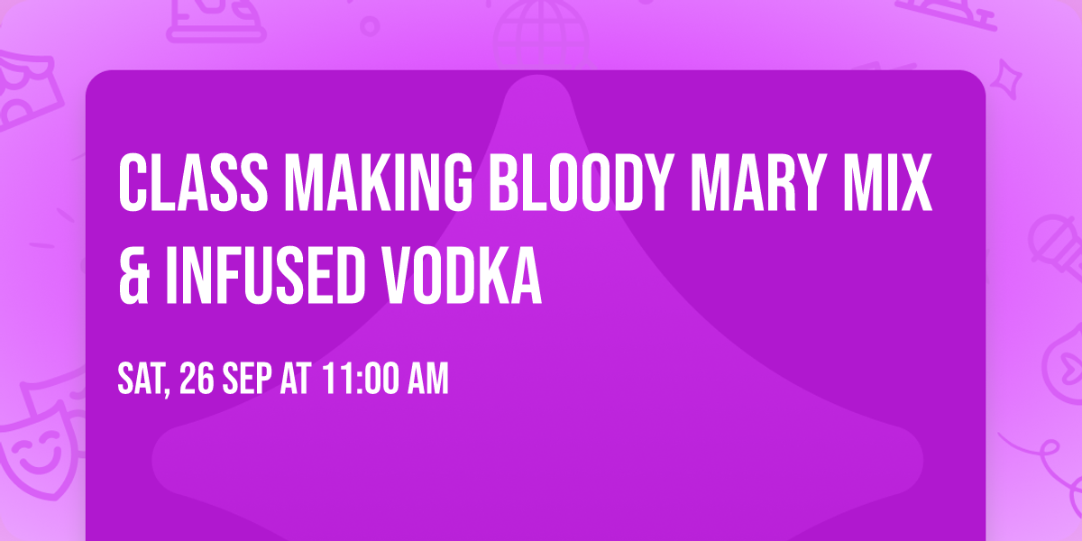 Class Making Bloody Mary Mix & Infused Vodka