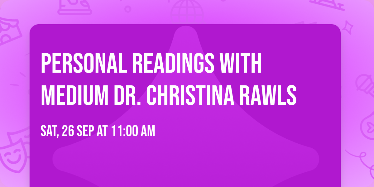 Personal Readings with Medium Dr. Christina Rawls