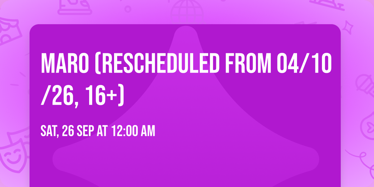 Maro (Rescheduled from 04\/10\/26, 16+)