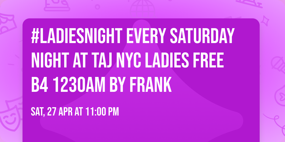 #Ladiesnight Every Saturday Night at TAJ NYC ladies free b4 1230am by Frank