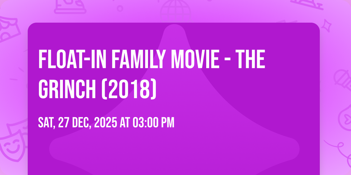 Float-In Family Movie - The Grinch (2018)