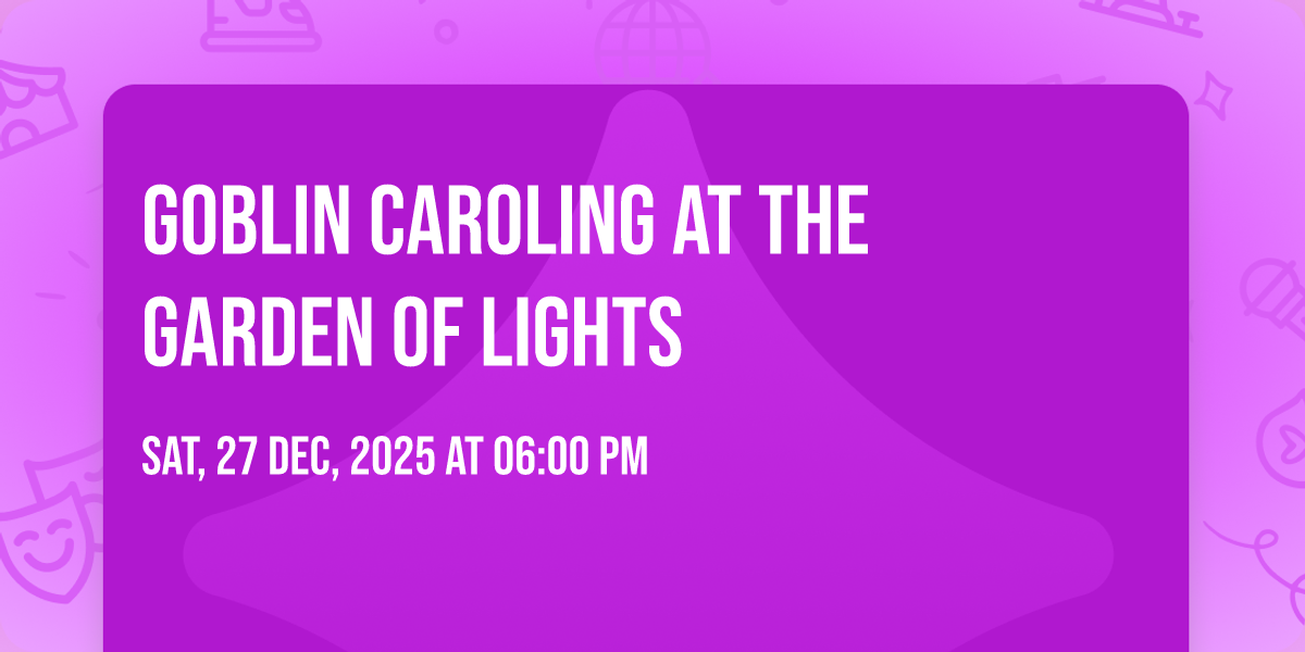 Goblin Caroling at The Garden of Lights
