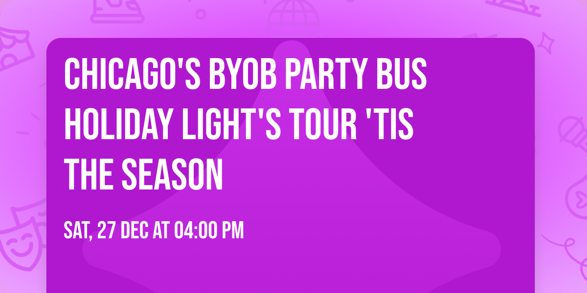 \ud83e\udd36 Chicago's  BYOB Party Bus Holiday Light's Tour 'Tis The Season \ud83c\udf85\ud83c\udffb