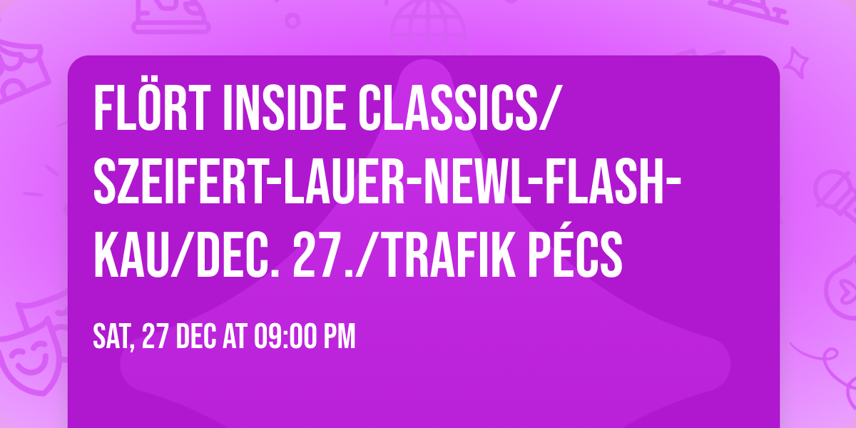 FL\u00d6RT INSIDE CLASSICS\/SZEIFERT-LAUER-NEWL-FLASH-KAU\/DEC. 27.\/TRAFIK P\u00c9CS