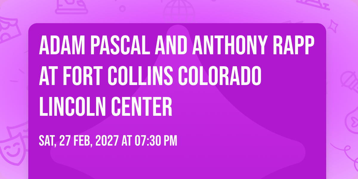 Adam Pascal and Anthony Rapp at Fort Collins Colorado Lincoln Center ...