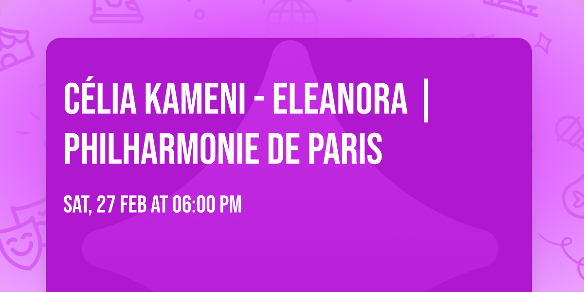 C\u00e9lia Kameni - Eleanora | Philharmonie de Paris