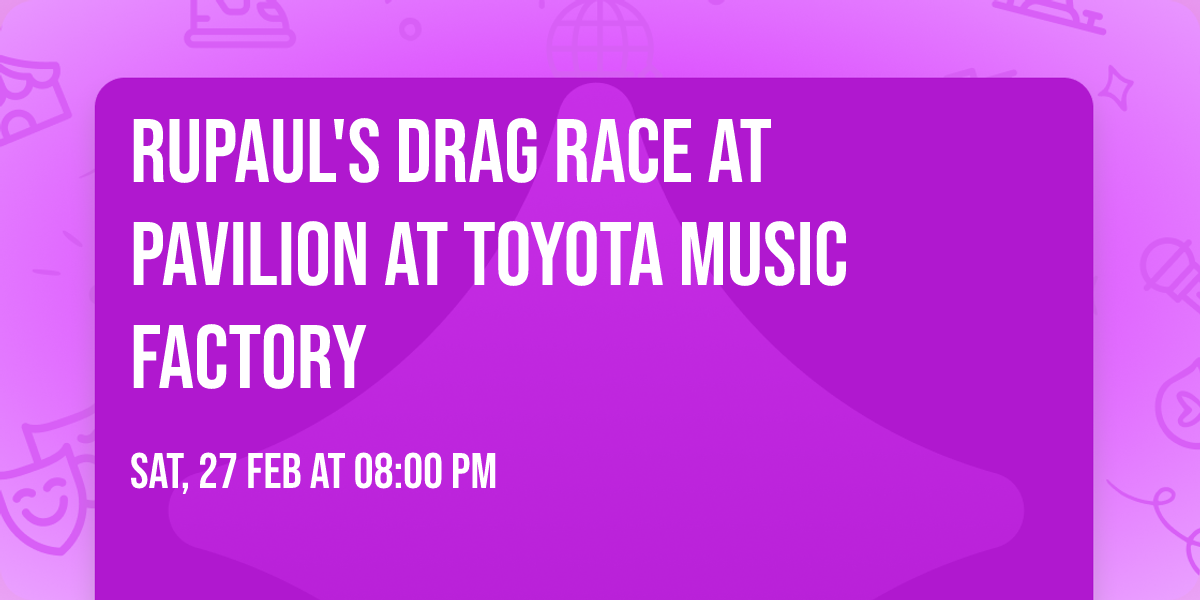RuPaul's Drag Race at Pavilion at Toyota Music Factory