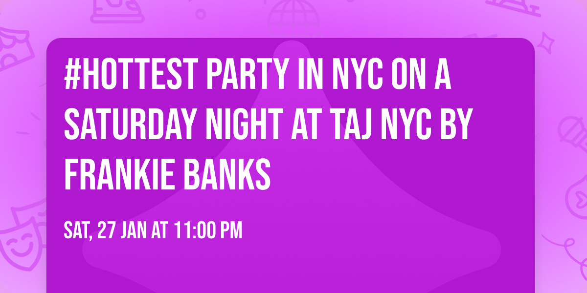 #Hottest Party in NYC on a Saturday Night at Taj NYC by Frankie Banks