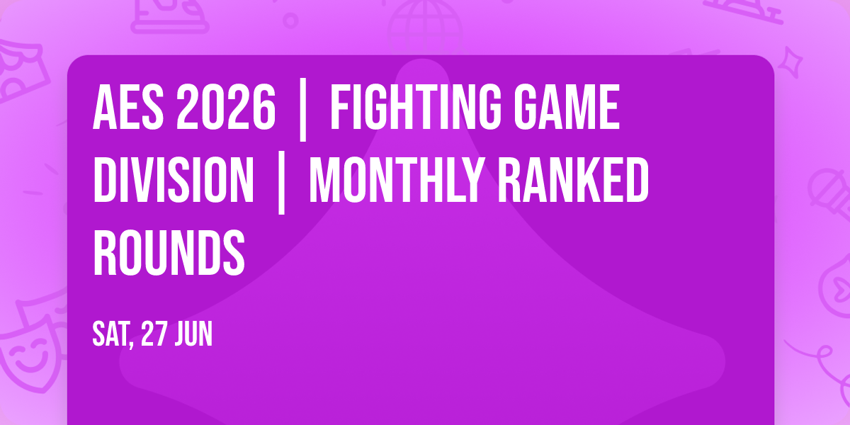 AES 2026 | Fighting Game Division | Monthly Ranked Rounds