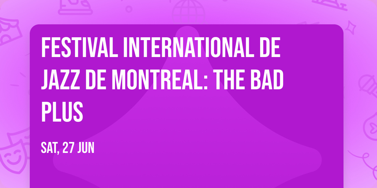 Festival International de Jazz de Montreal: The Bad Plus