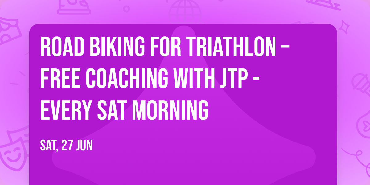 Road Biking for triathlon \u2013 FREE coaching with JTP - every Sat morning