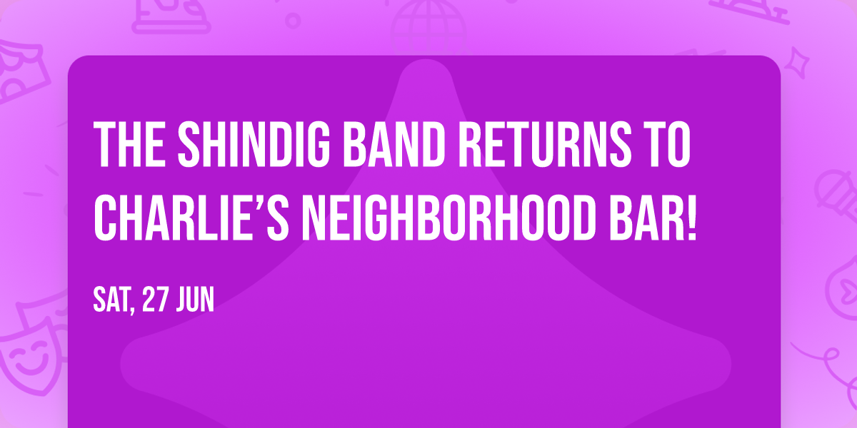 The ShinDig Band Returns to Charlie\u2019s Neighborhood Bar!