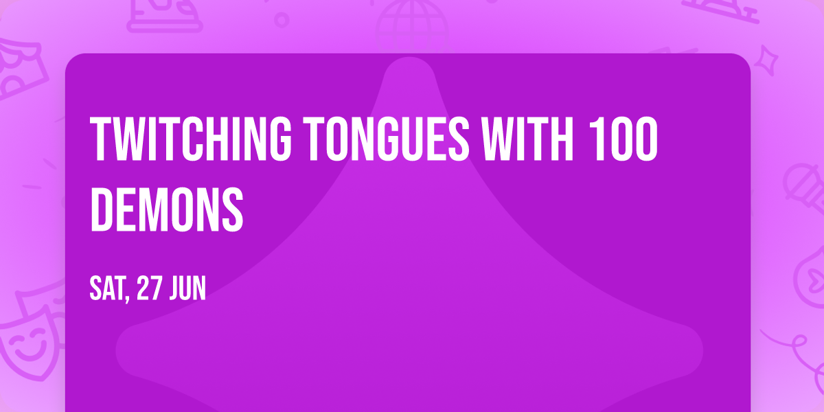 Twitching Tongues with 100 Demons