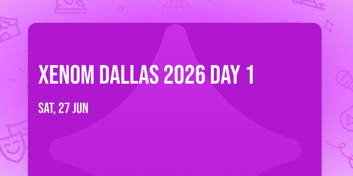 XENOM DALLAS 2026 Day 1