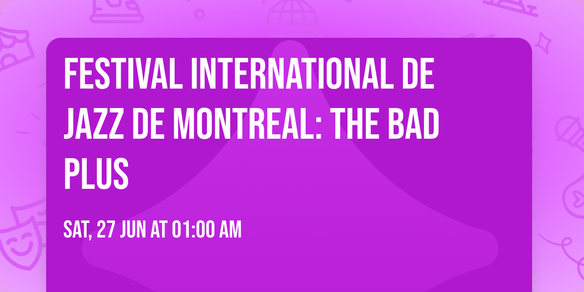 Festival International de Jazz de Montreal: The Bad Plus