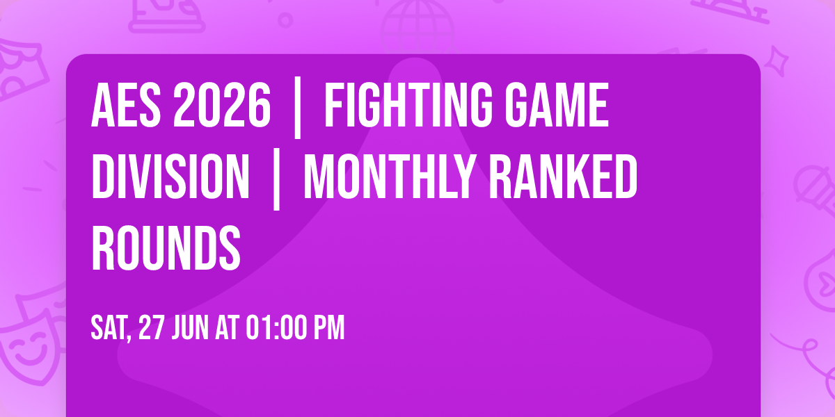 AES 2026 | Fighting Game Division | Monthly Ranked Rounds