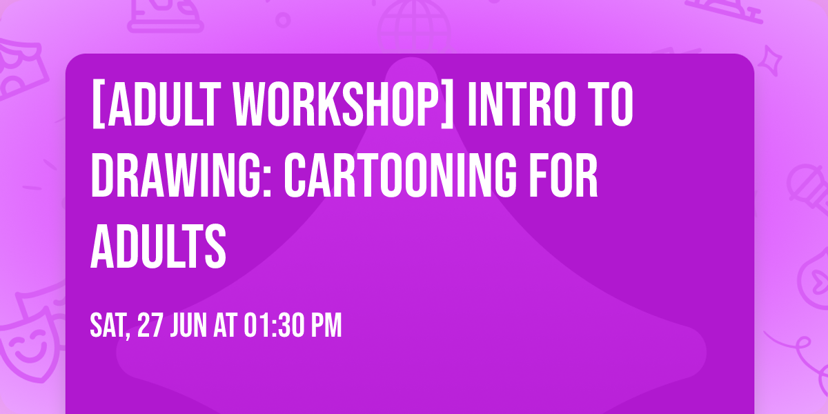 [Adult Workshop] Intro to Drawing: Cartooning for Adults