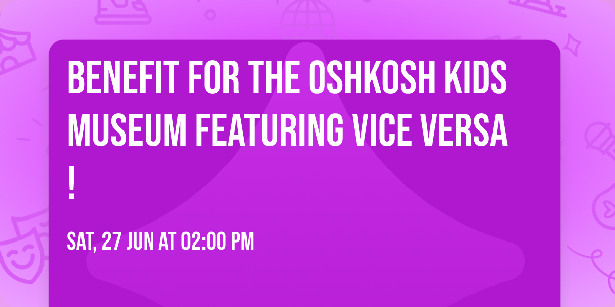 Benefit for the Oshkosh Kids Museum featuring Vice Versa!