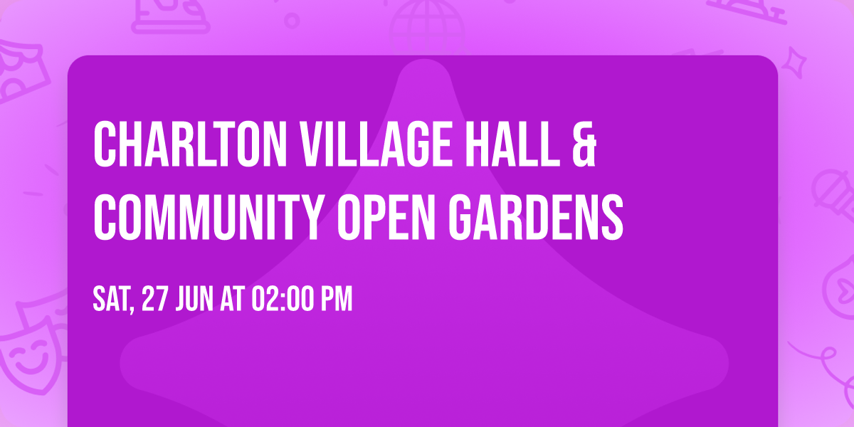 Charlton Village Hall & Community Open Gardens 