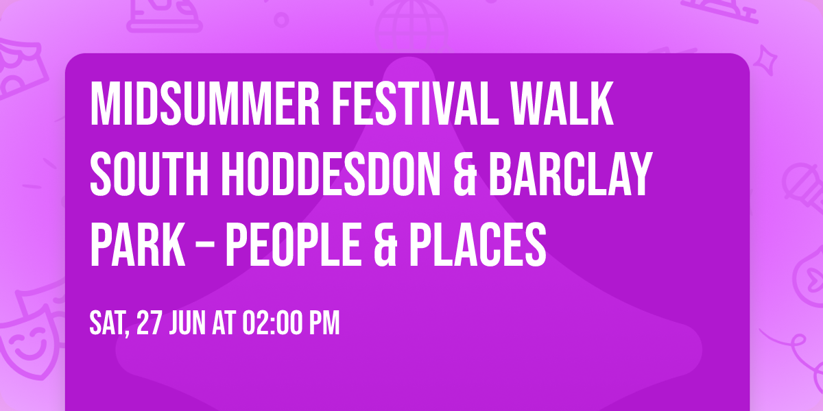 Midsummer Festival Walk South Hoddesdon & Barclay Park \u2013 People & Places