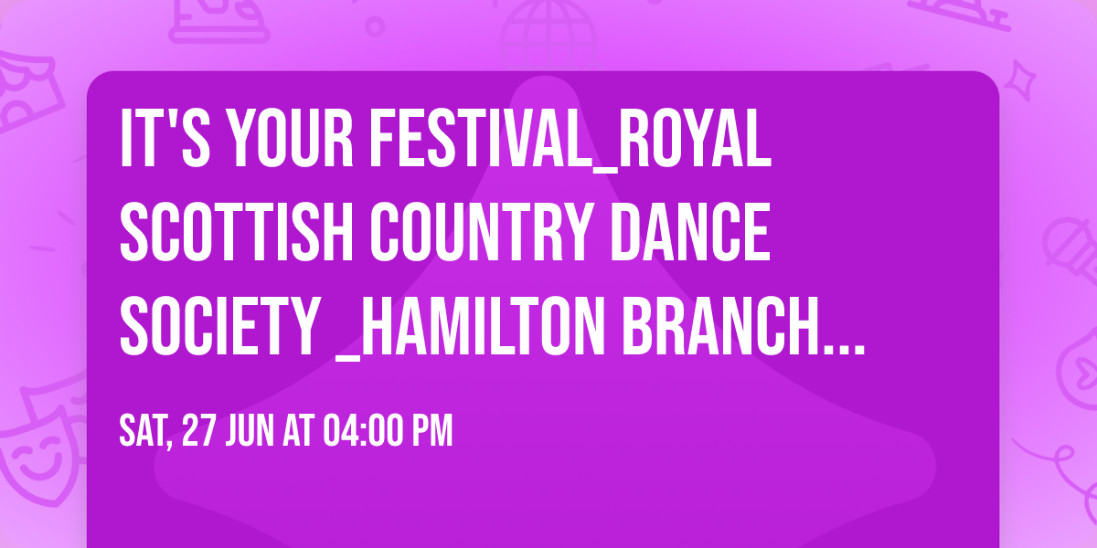It's Your Festival_Royal Scottish Country Dance Society _Hamilton Branch Demonstration Team