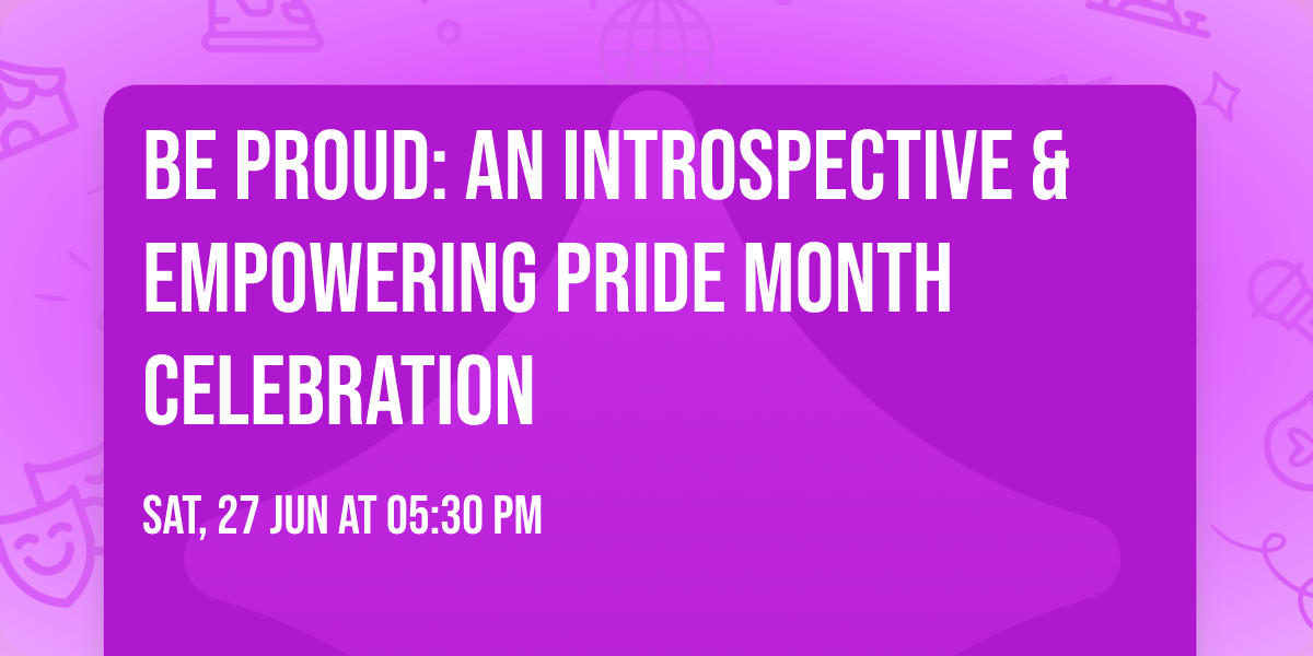 Be Proud: An Introspective & Empowering Pride Month Celebration