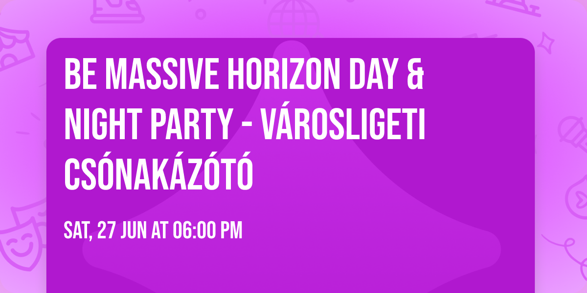 Be Massive Horizon Day & Night Party - V\u00e1rosligeti cs\u00f3nak\u00e1z\u00f3t\u00f3