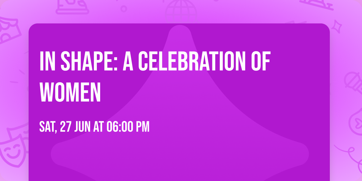 In Shape: A Celebration of Women